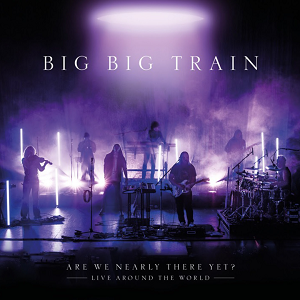 Big Big Train Are We Nearly There Yet?