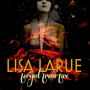 Lisa LaRue Forged From Fire