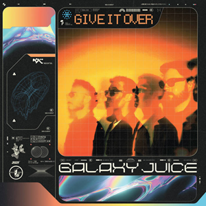 Galaxy Juice Give It Over