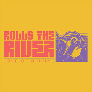 Rolls The River Love Of Driving